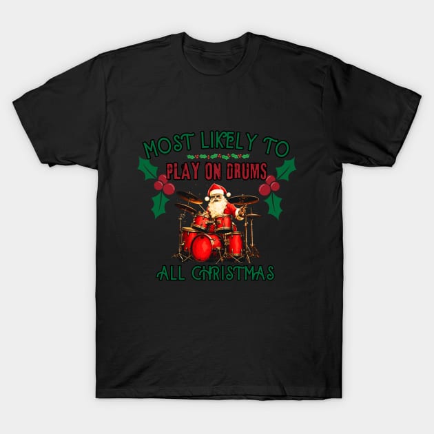 Most likely to play on drums, christmas time T-Shirt by Pattyld